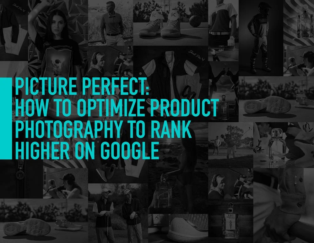Picture Perfect: How to Optimize Product Photography to Rank Higher on Google