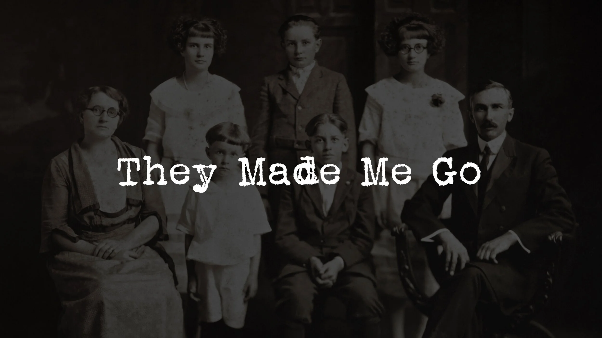 FAMILY: They Made Me Go