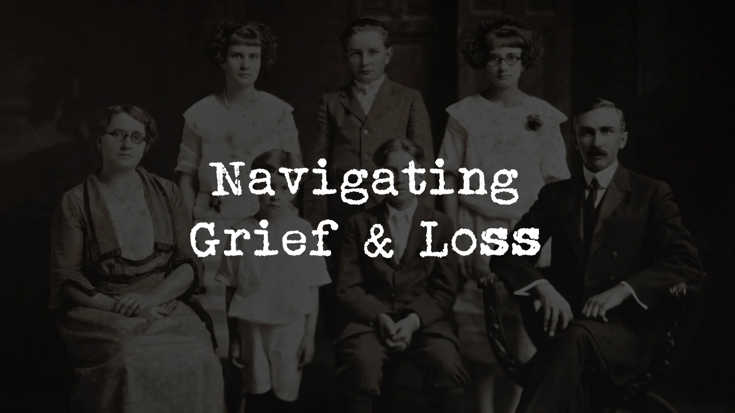 FAMILY: Navigating Grief &amp; Loss