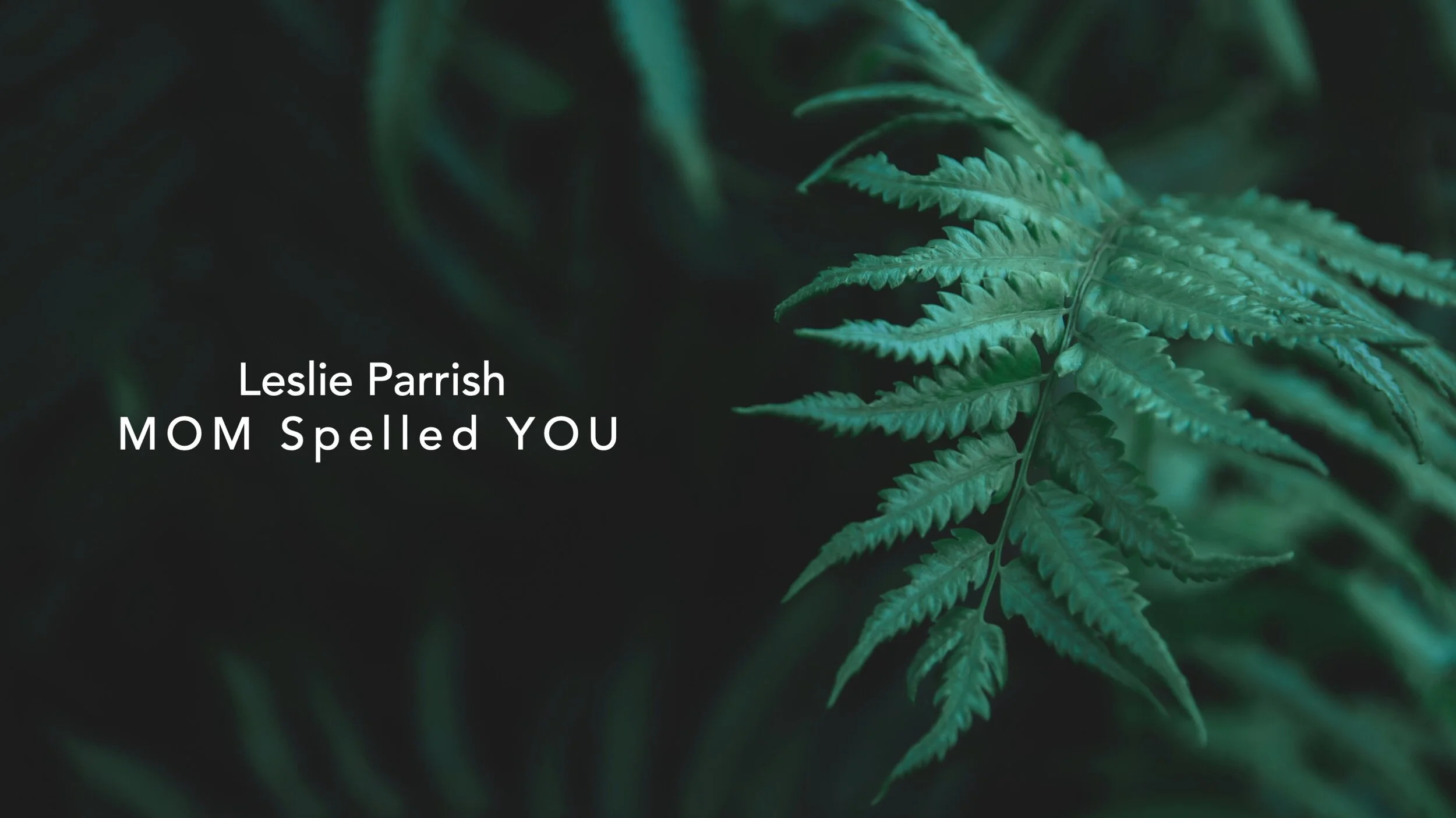 LESLIE PARRISH: MOM Spelled YOU