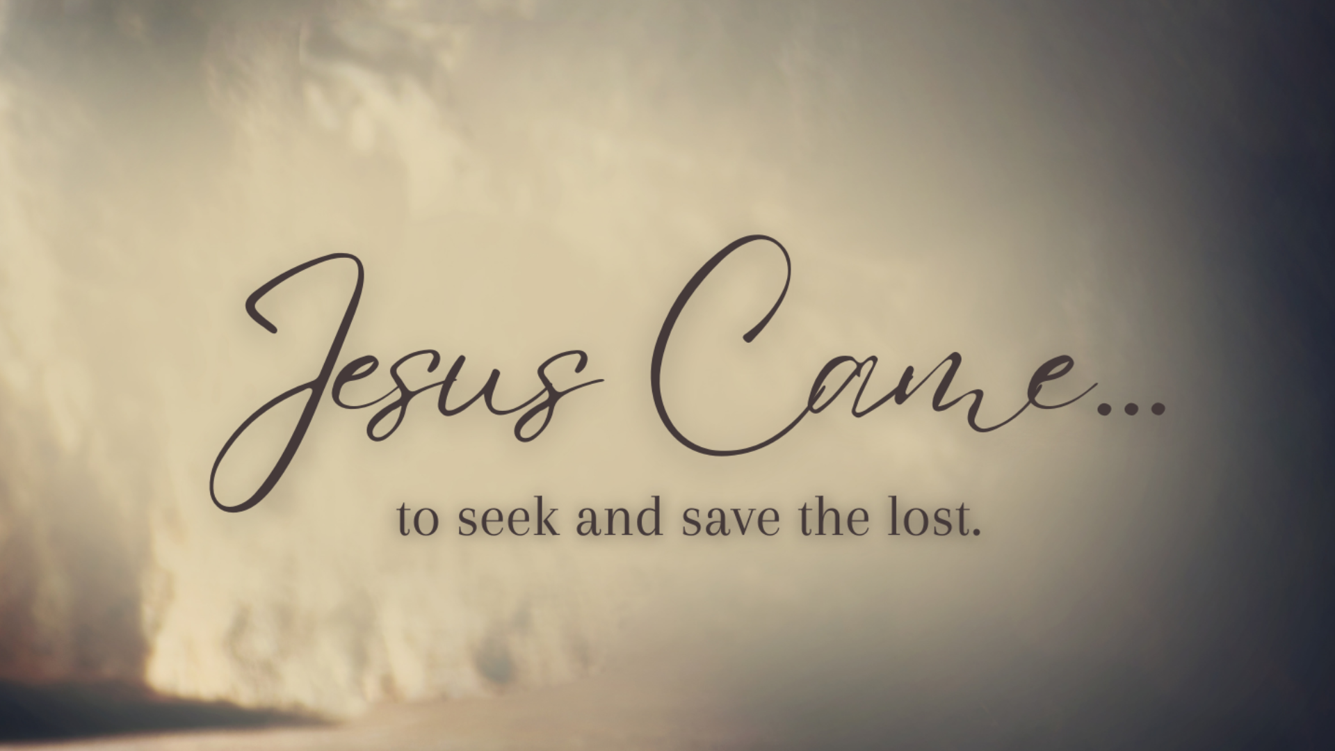 Jesus Came To Seek &amp; Save The Lost