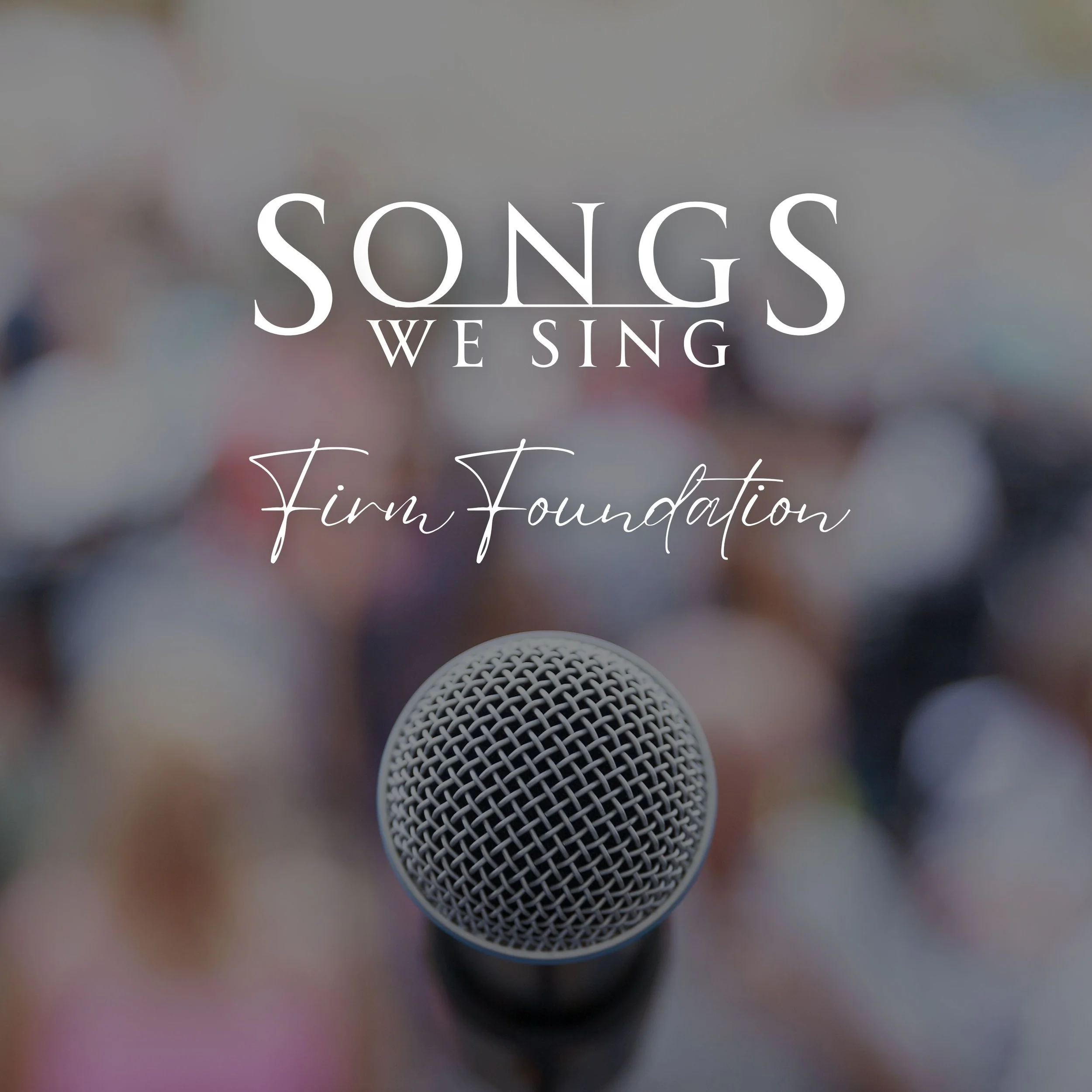 SONGS WE SING: Firm Foundation