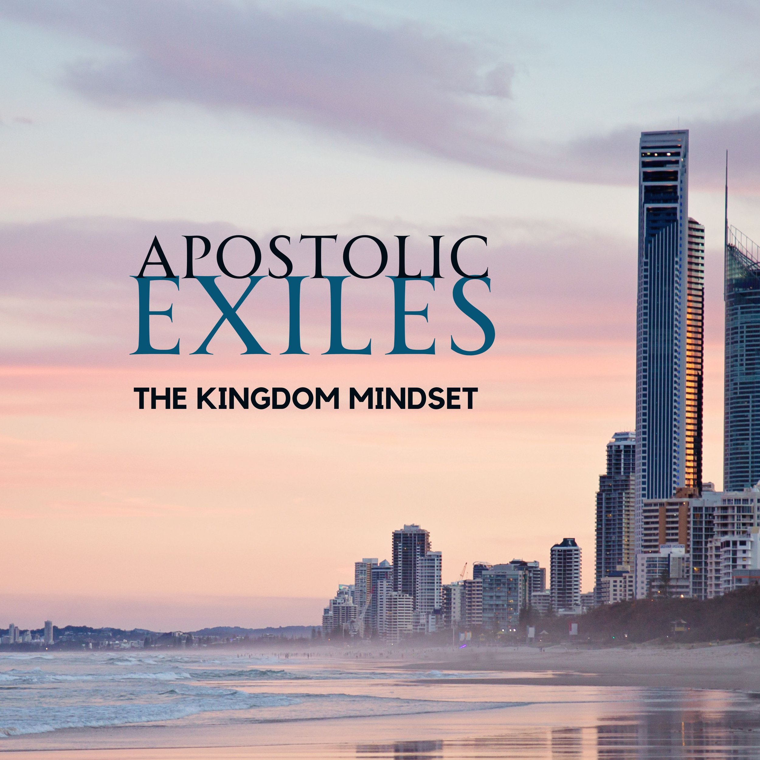 APOSTOLIC EXILES: The Kingdom Mindset