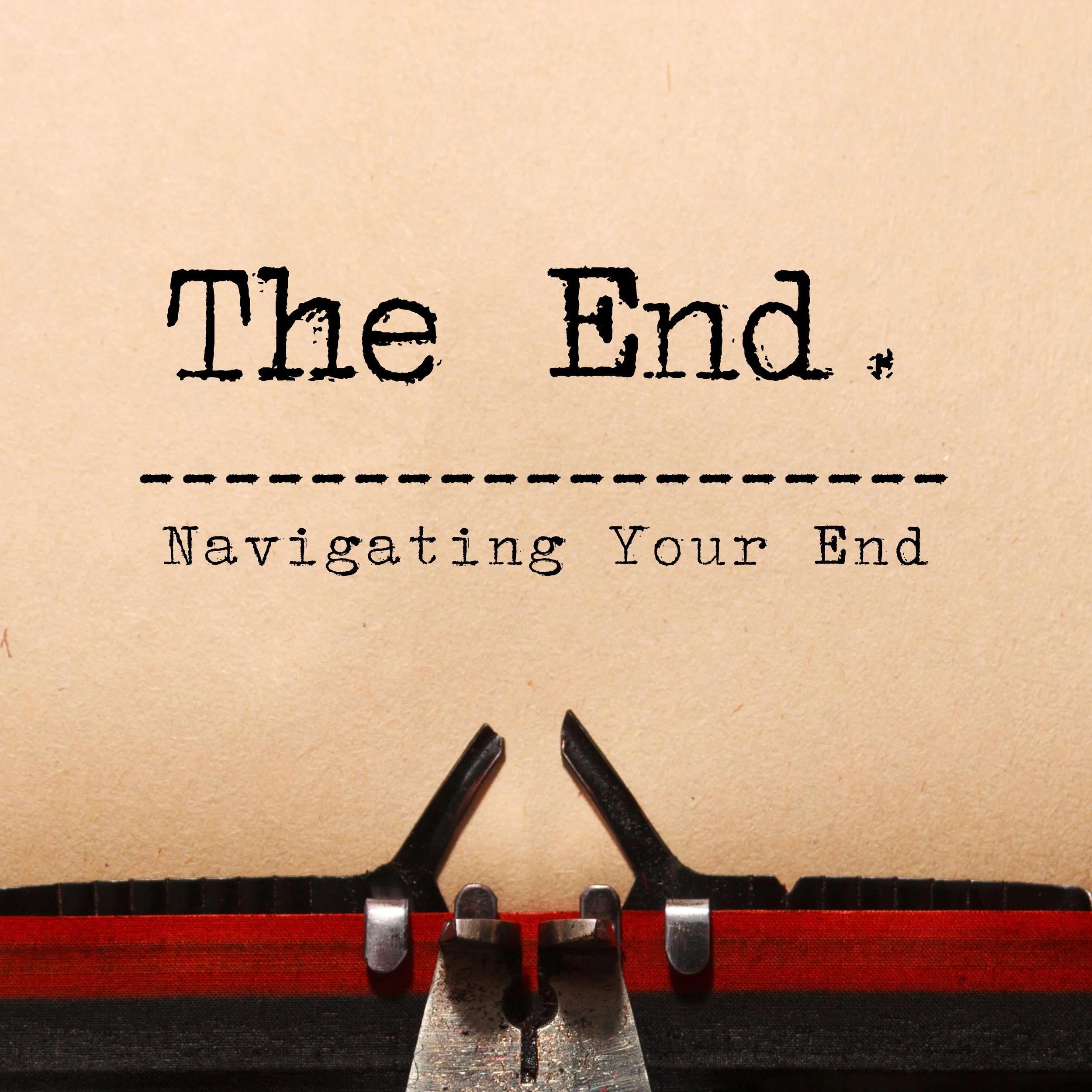 THE END: Navigating Your End*