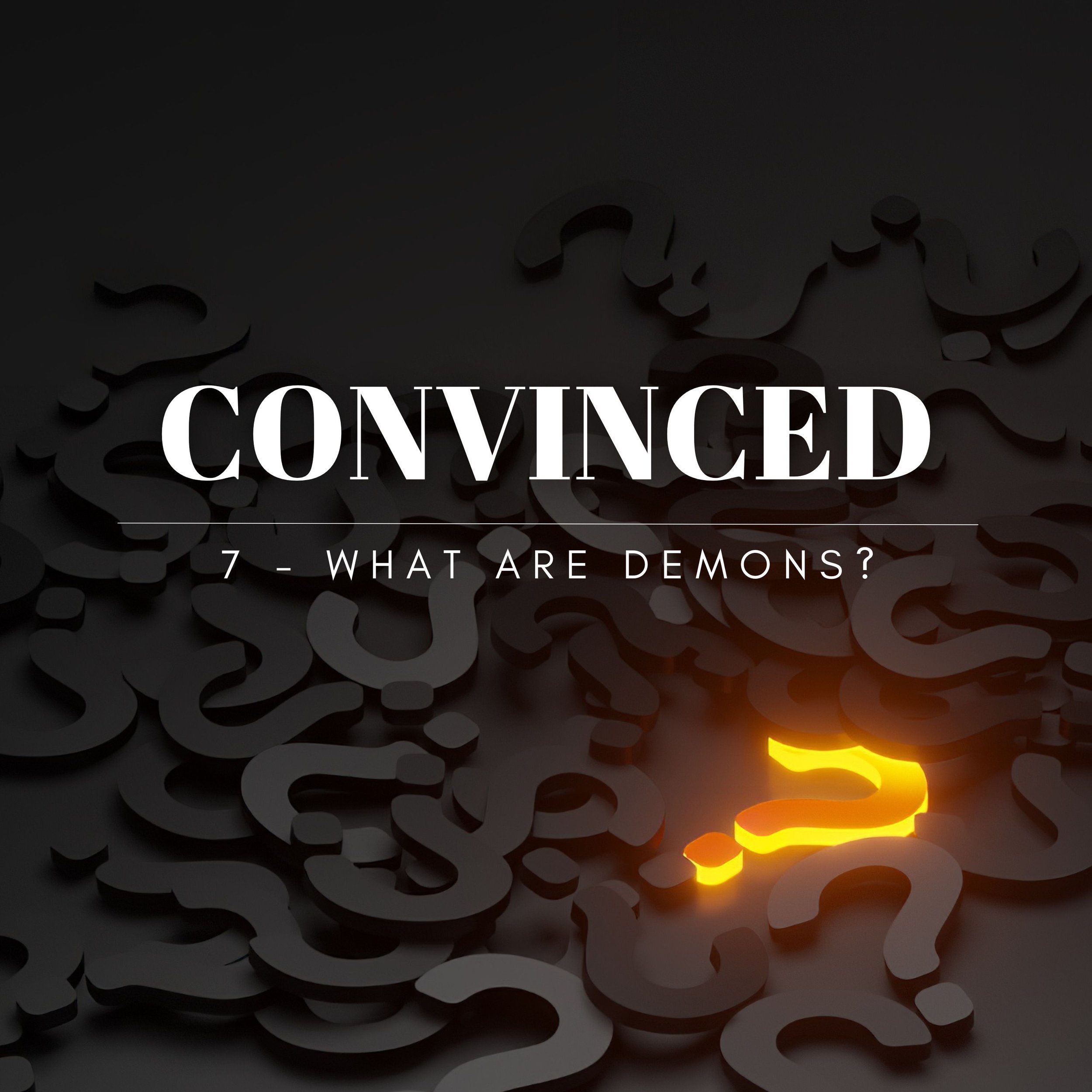 CONVINCED: What Are Demons?