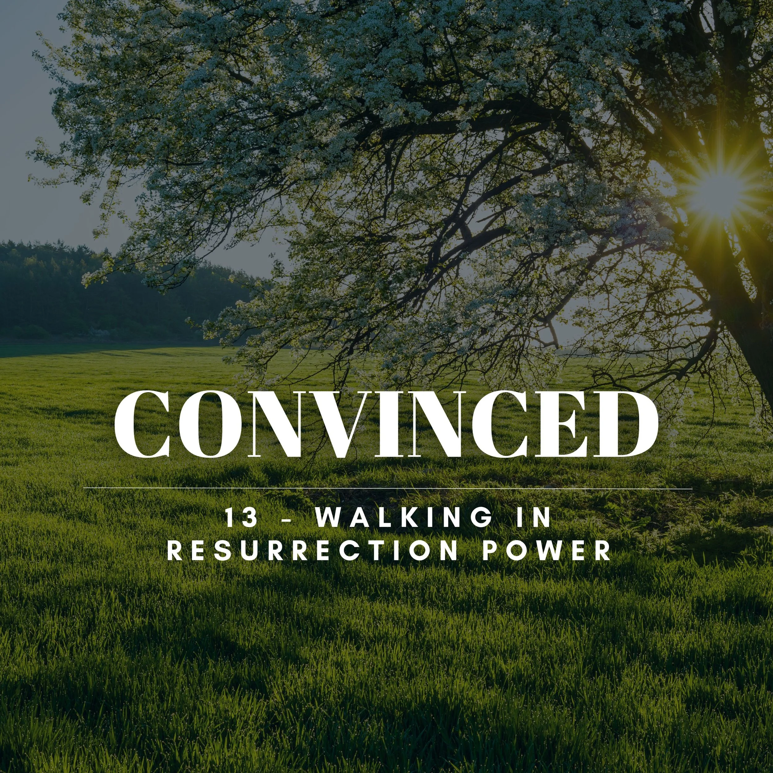 CONVINCED: Walking In Resurrection Power