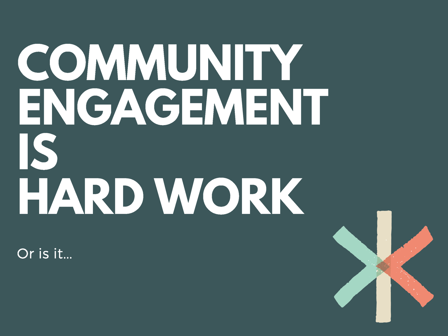 Community+engagement+is+hard+work.png