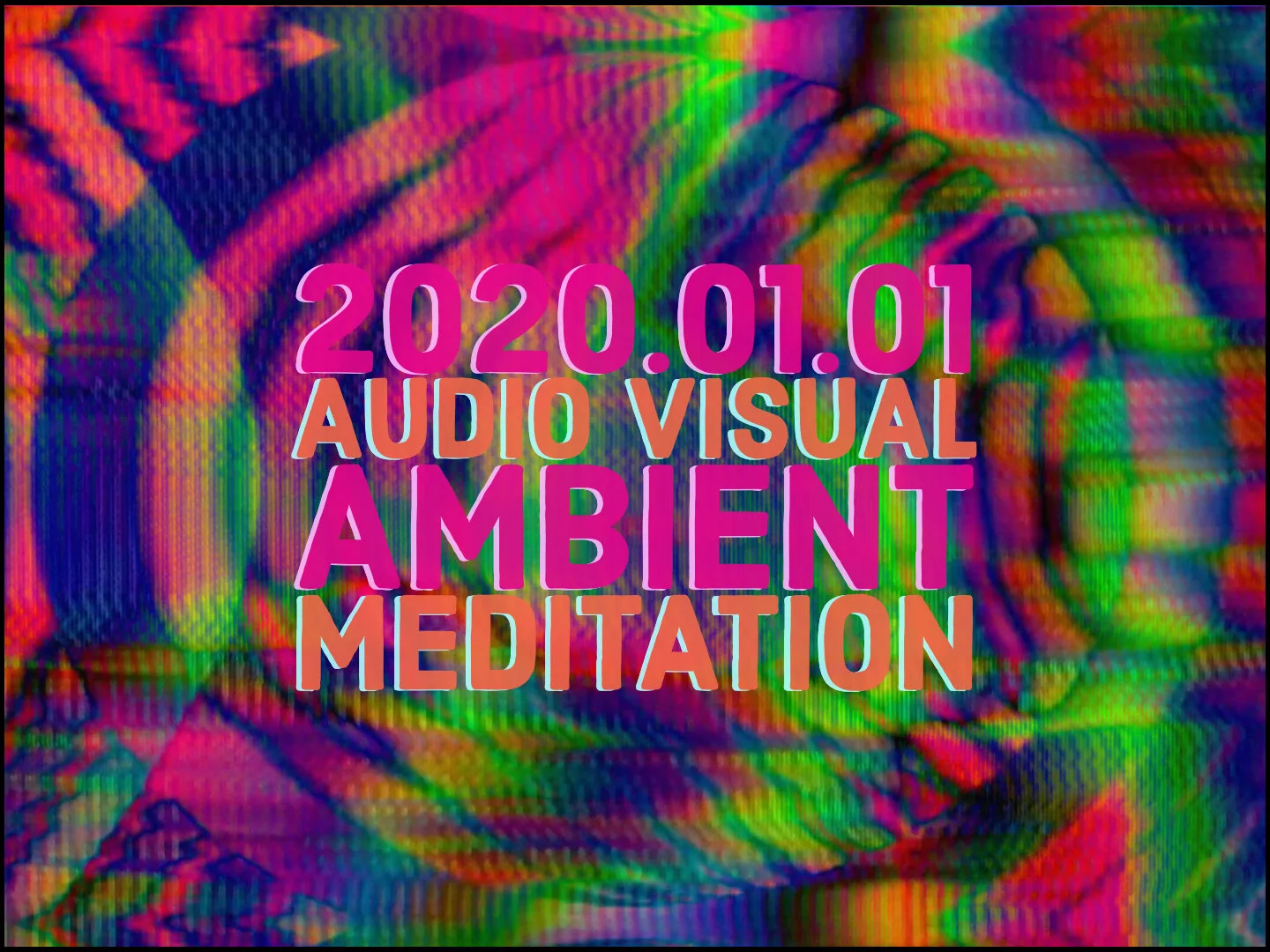 2020.01.01 Audio Visual Ambient Meditation