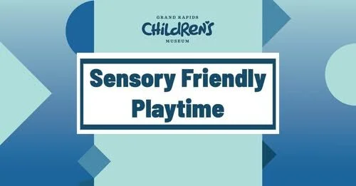 Sensory Friendly Playtime at the Grand Rapids Children’s Museum