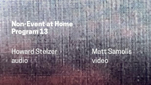 Howard Stelzer | Matt Samolis – Non-Event At Home: Program 13