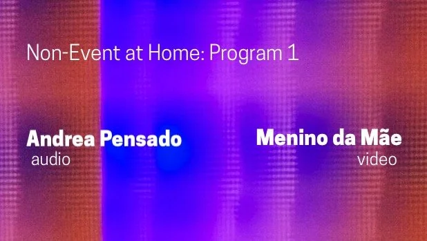 Andrea Pensado | Menino da Mãe – Non-Event At Home: Program 1