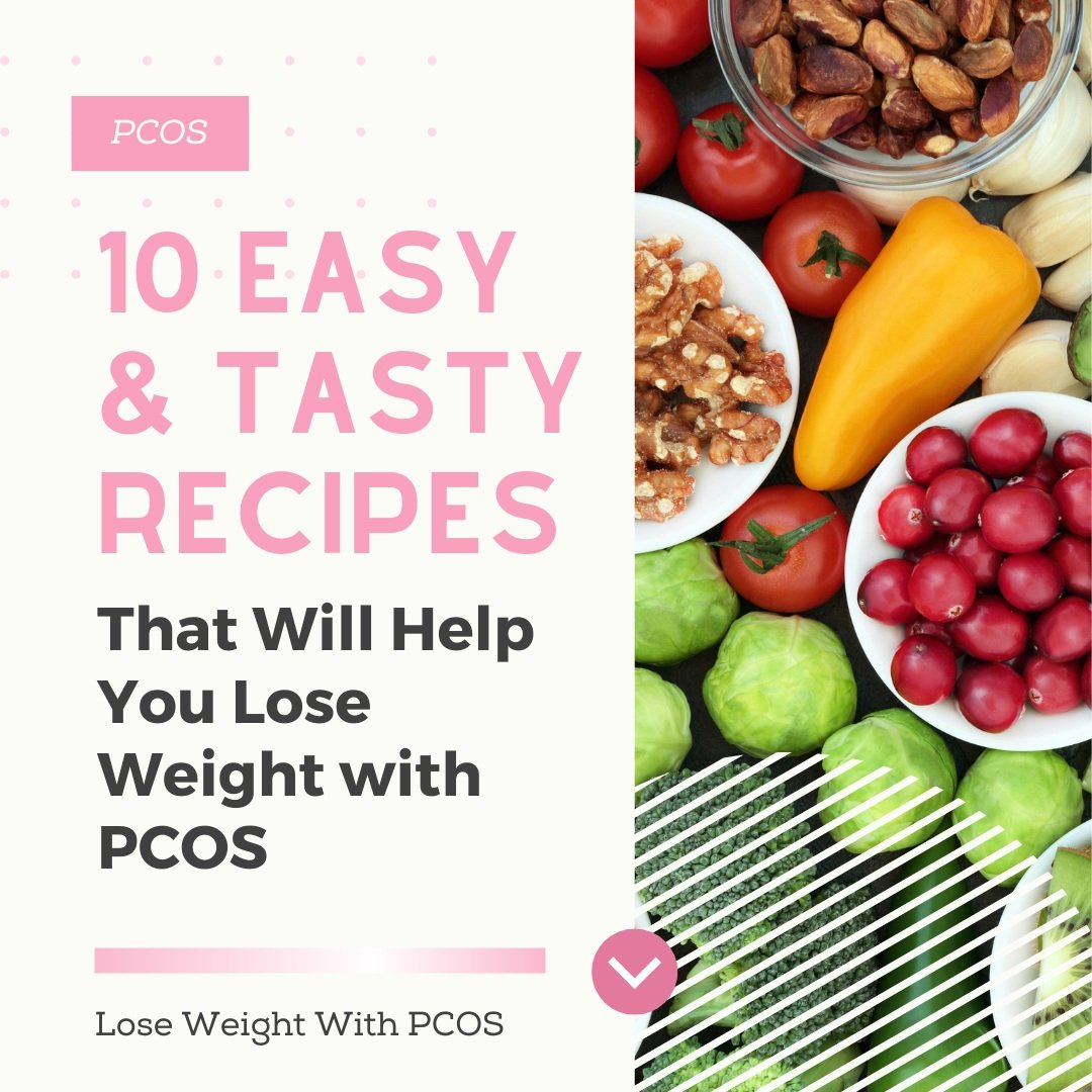 10 Easy &amp; Tasty Recipes That Will Help You Lose Weight with PCOS