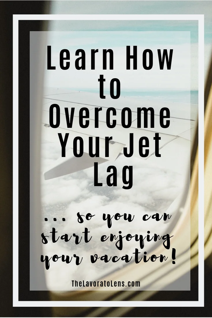 Learn How to Overcome Your Jet Lag so You can start enjoying your vacation.jpg