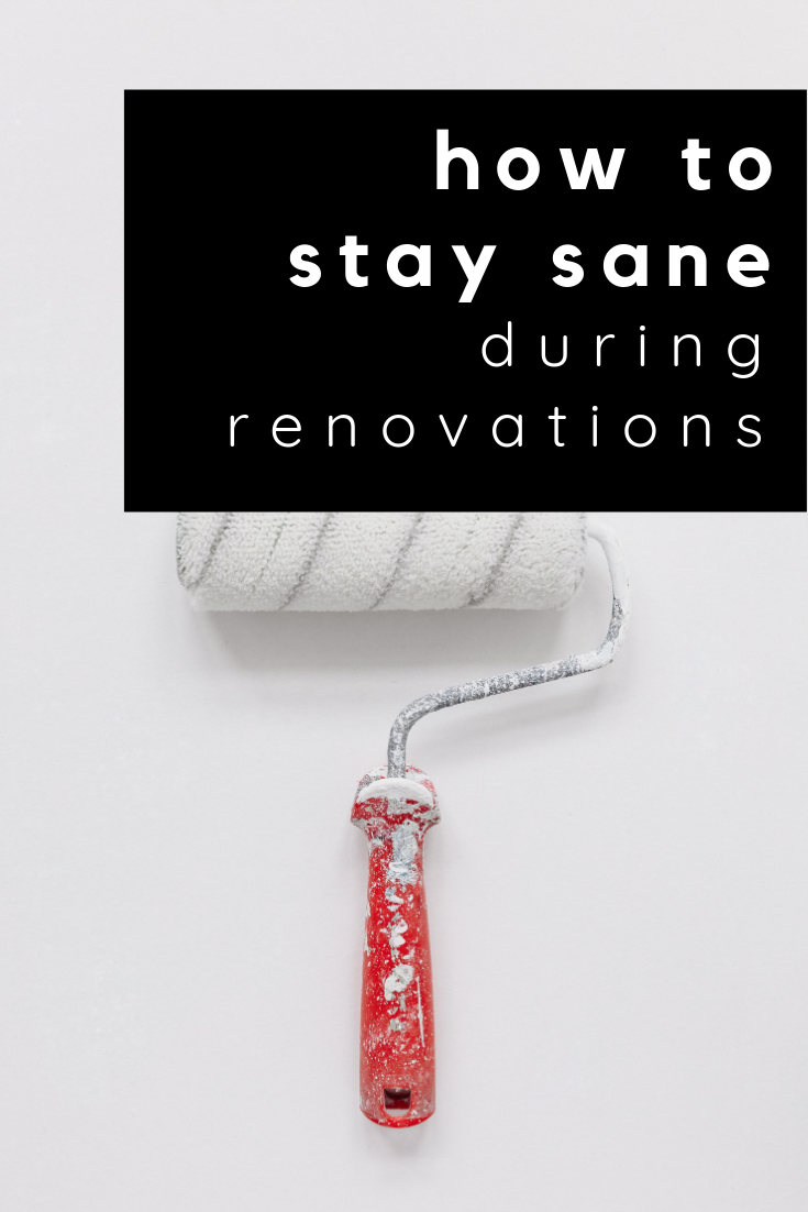 how to stay sane during renovations