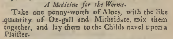 A treatment for worms from The Countess of Kent’s A choice manual, or Rare secrets in physick and chirurgery, a guide to seventeenth century medical practices and remedies.