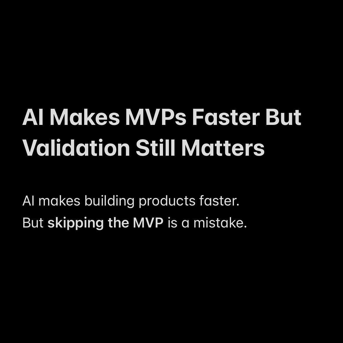 With AI, you can build and iterate at lightning speed right&hellip; so why bother with the MVP phase at all?

AI makes building products faster. But skipping the MVP is a mistake.