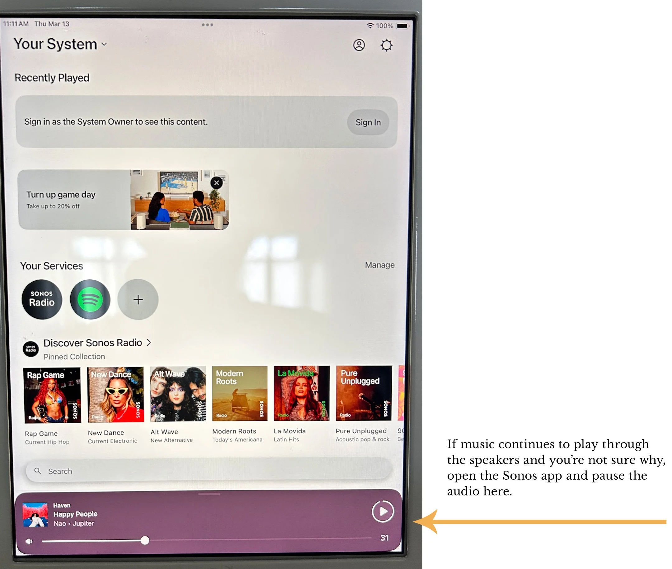 If music continues to play through the speakers and you’re not sure why, open the Sonos app and pause the audio here.