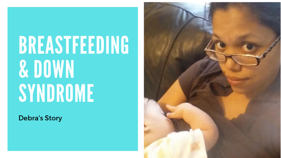 Breastfeeding and Down Syndrome | My Story- Debra &amp; Xander [Guest Post]