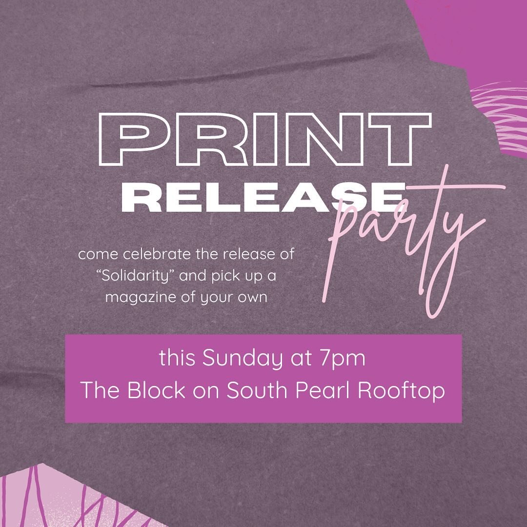 Come celebrate the release of our 5th edition print magazine &quot;Solidarity&quot; with us! 🥳 The party is at 2200 Pearl Street on the rooftop of The Block, and it starts at 7 on Sunday 5/5 😋🎉 Be there with us in Solidarity to celebrate the amazi