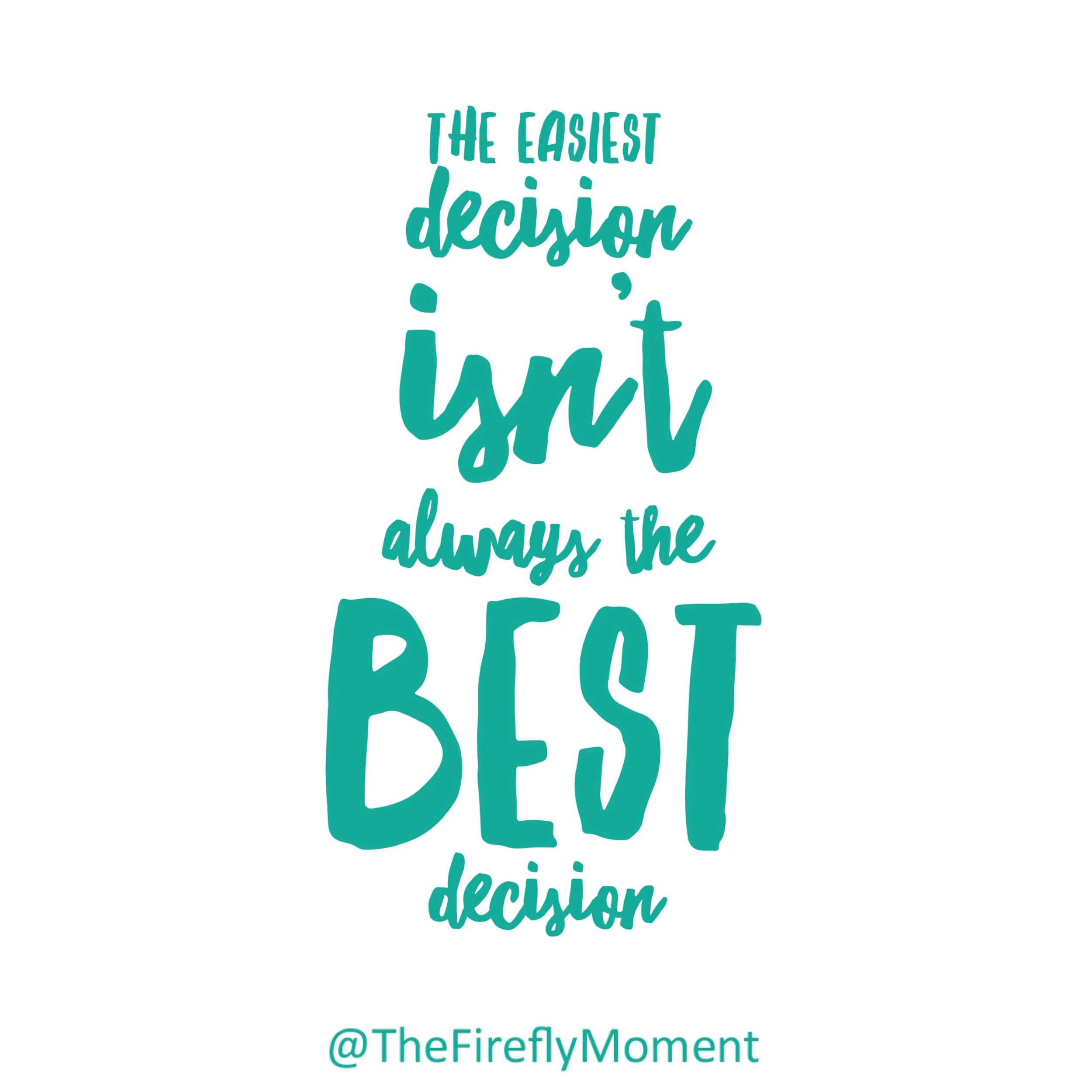 The easiest decision isn’t always the best decision