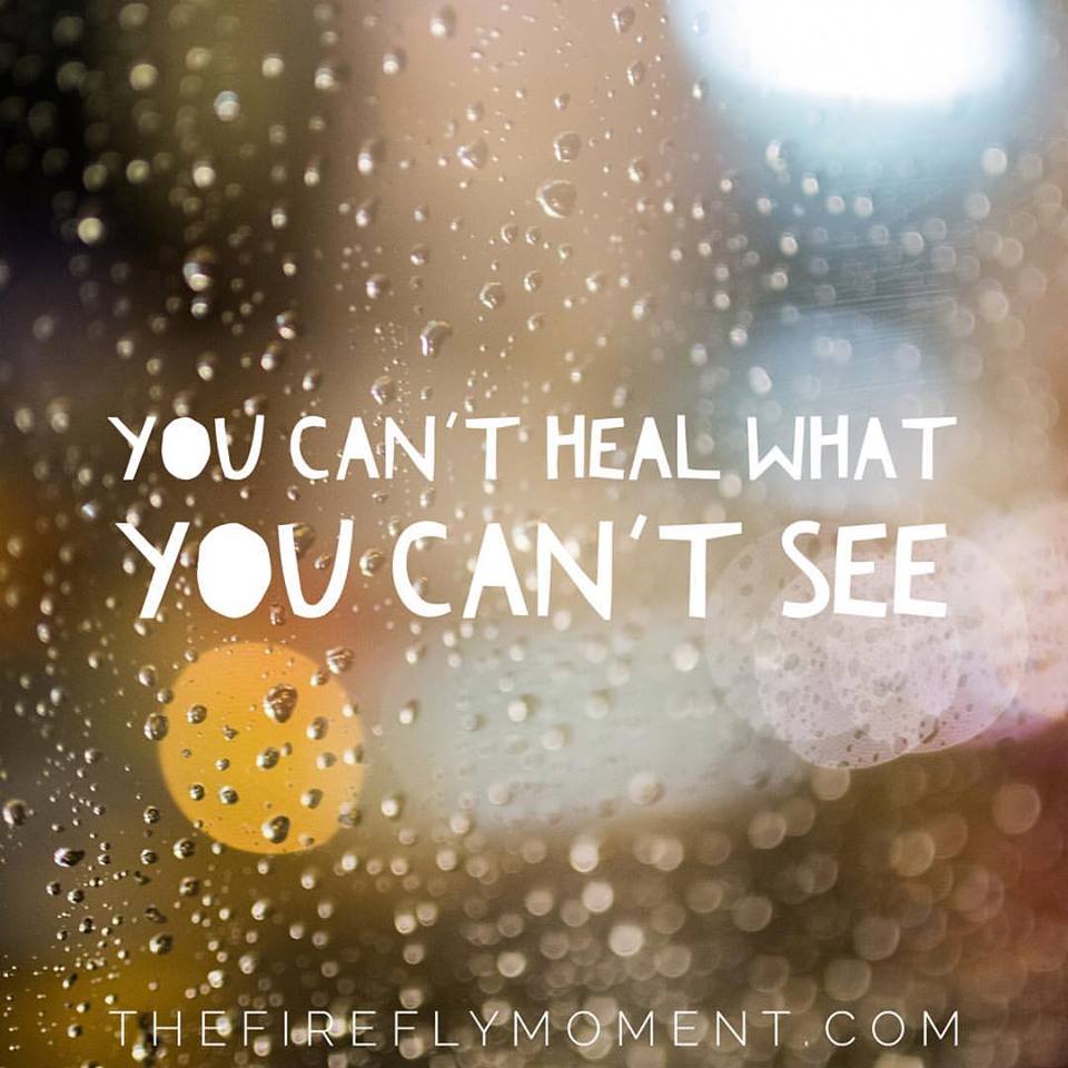 You Can't Heal What You Can't See