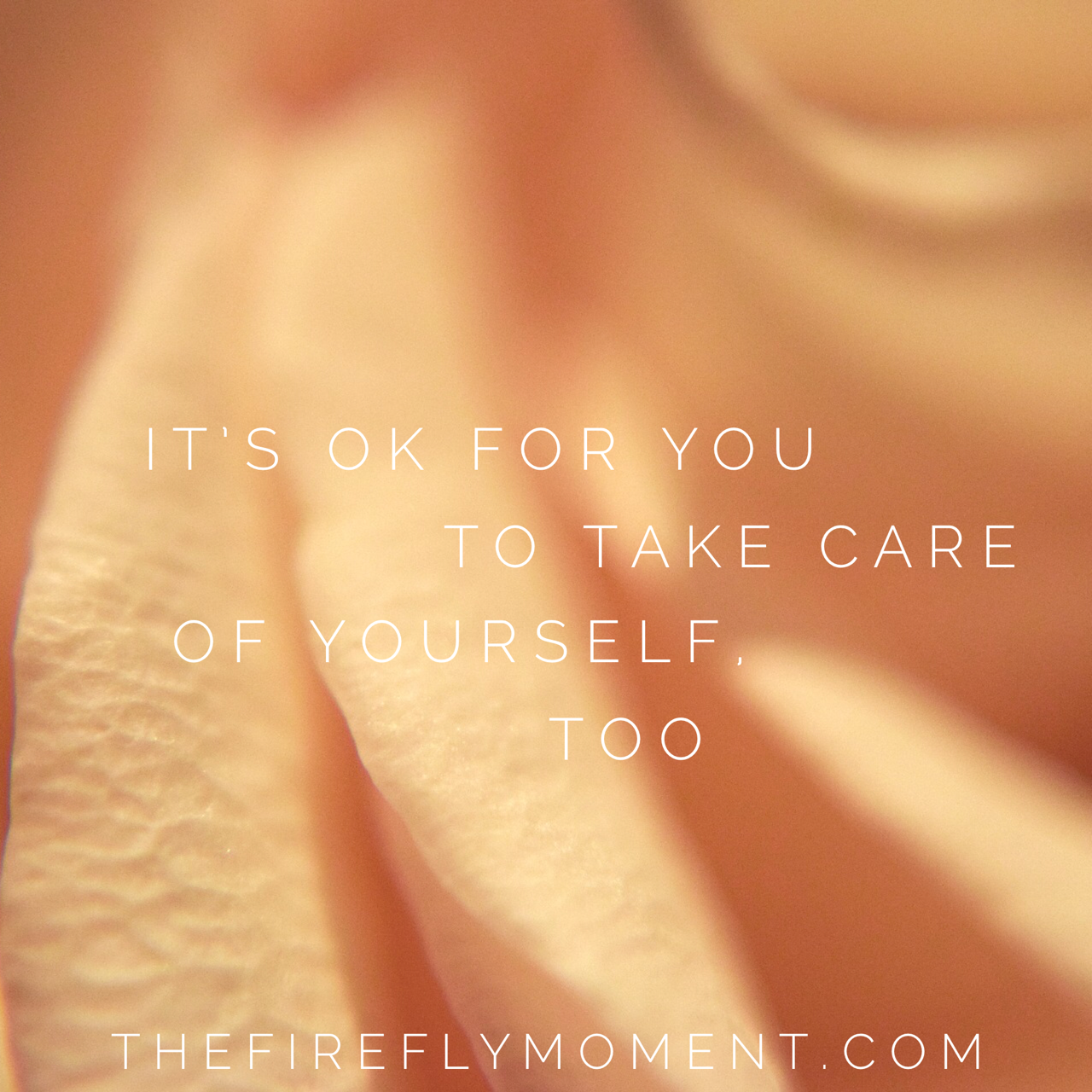 It's OK for you to take care of yourself, too