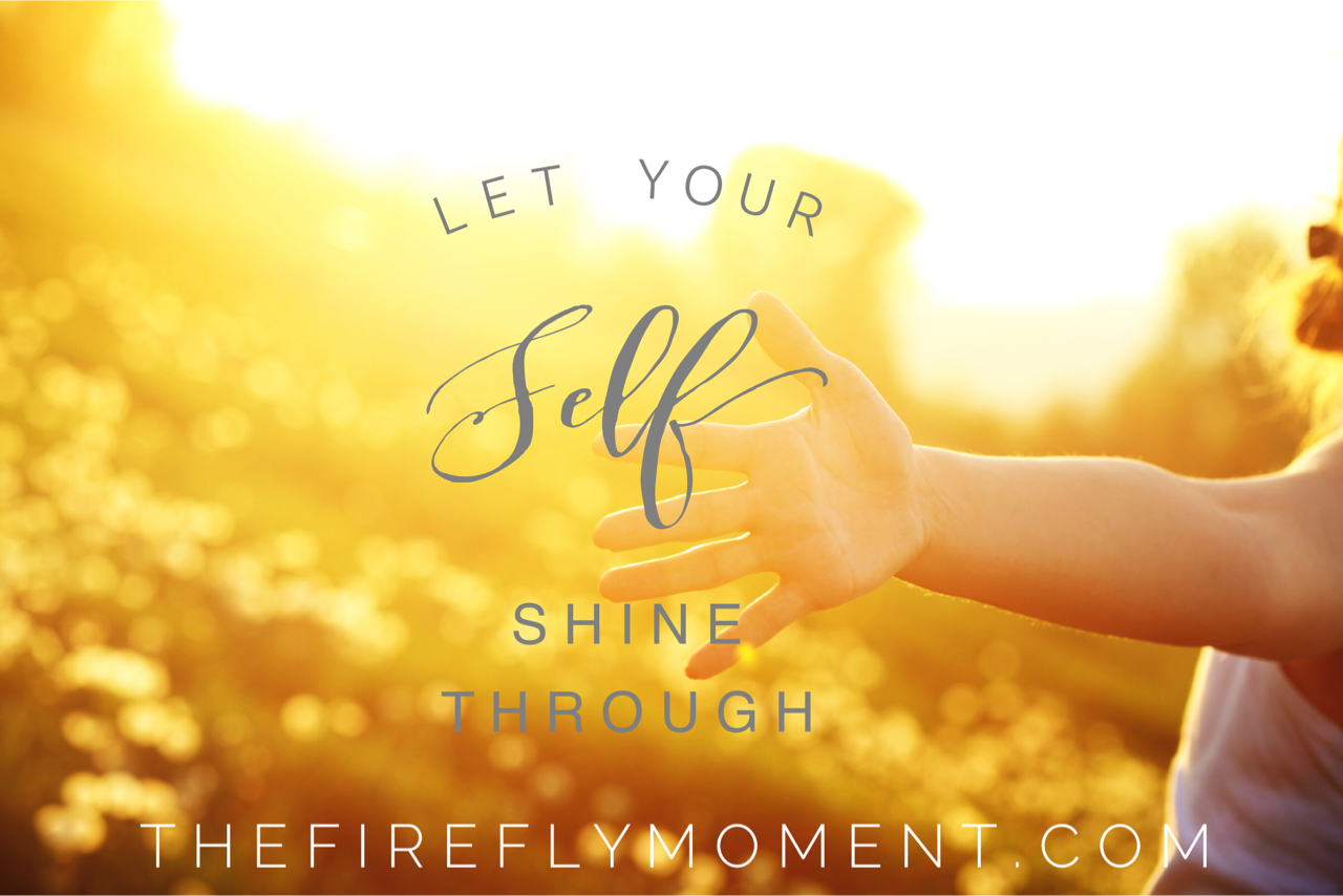 Let your Self shine through!