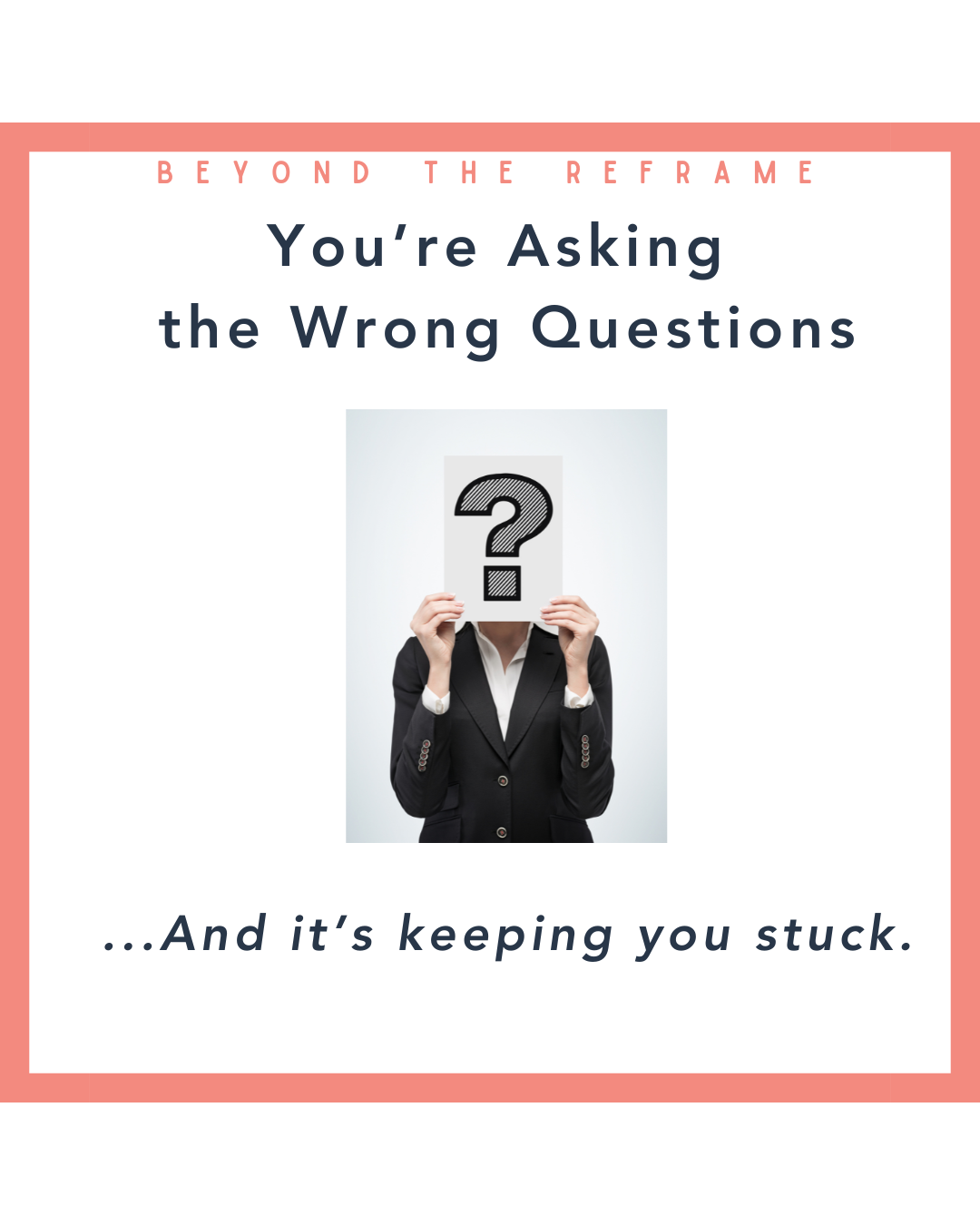 You're Asking the Wrong Questions