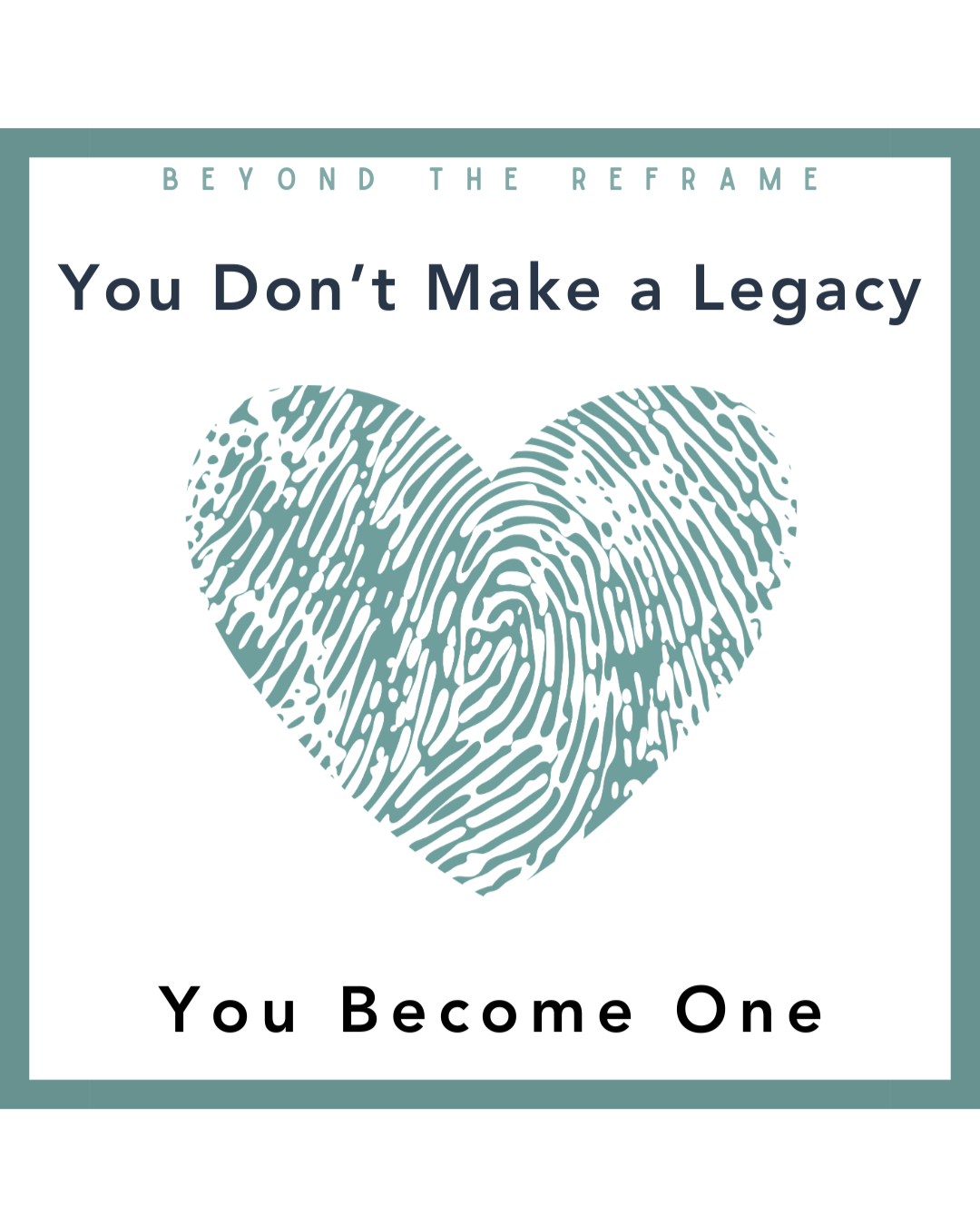 You Don’t Make a Legacy, You Become One