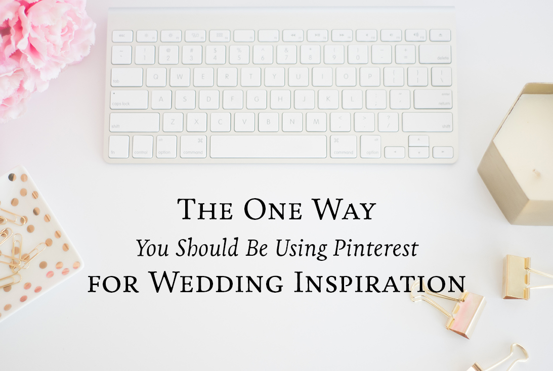 The ONE Way You Should Be Using Pinterest for Wedding Inspiration