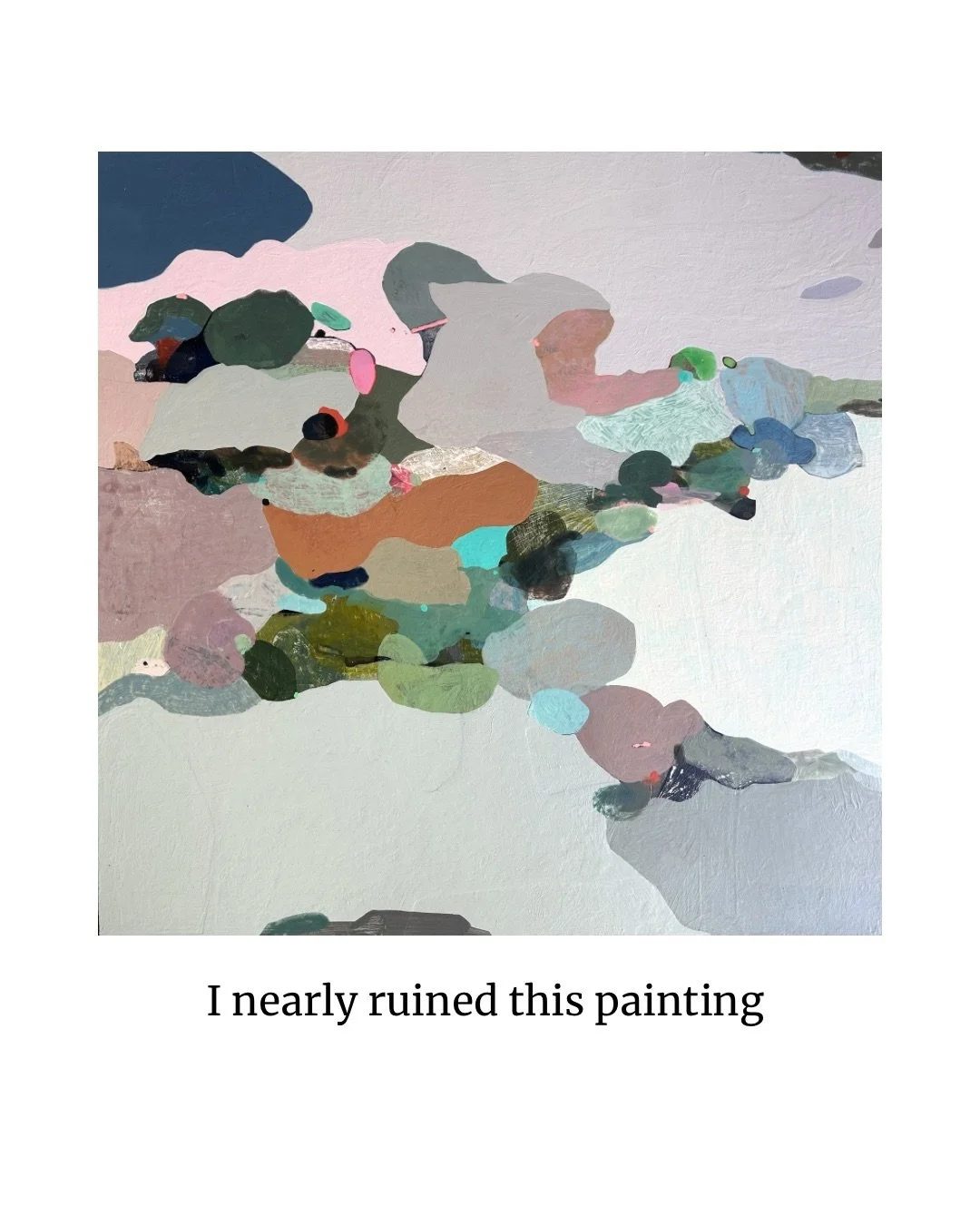I nearly ruined a painting last week.

Or at least, I thought I had.

It had reached that point where everything was technically working, the painting felt like one of mine. It fit neatly within a body of work. But. Something felt off.

The top worke