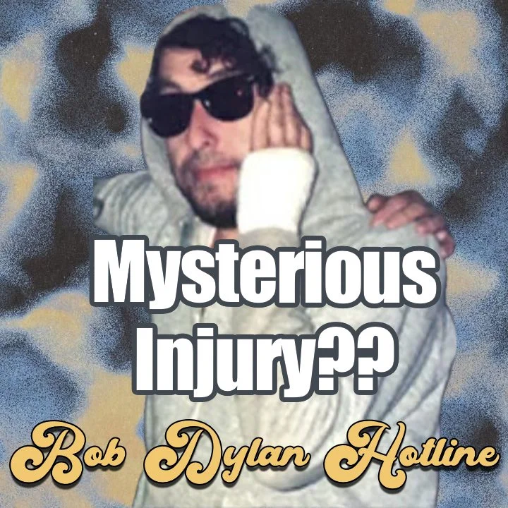 Bob Dylan's Mysterious Injury (Bob Dylan Hotline #16)