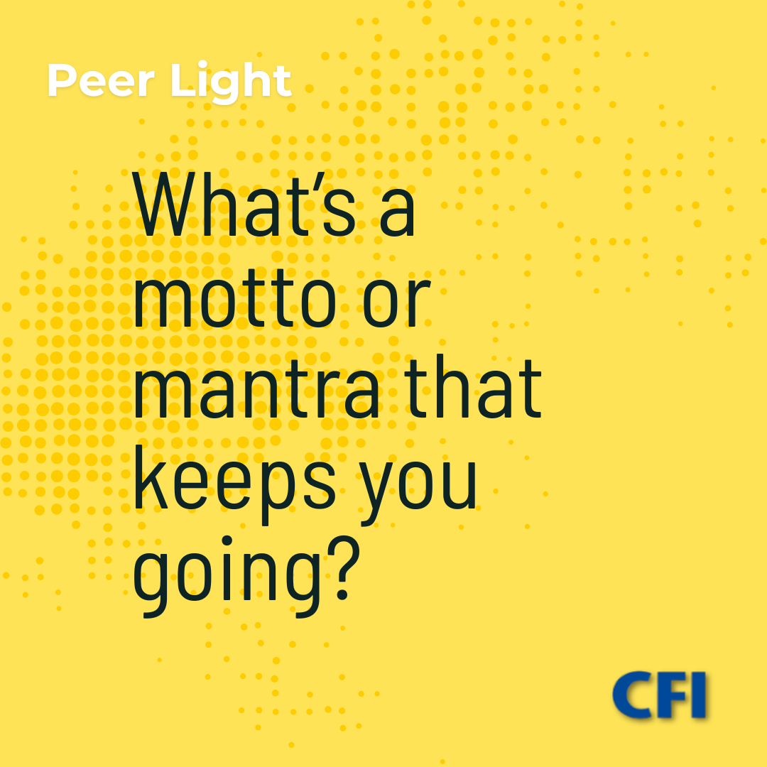 7. What’s a motto or mantra that keeps you going?