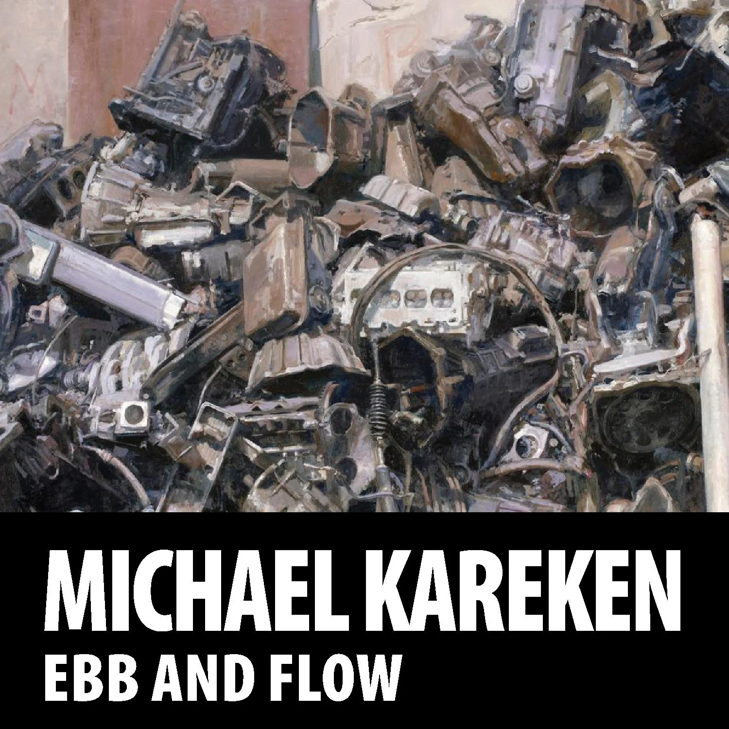Closing - Michael Kareken: Ebb and Flow
