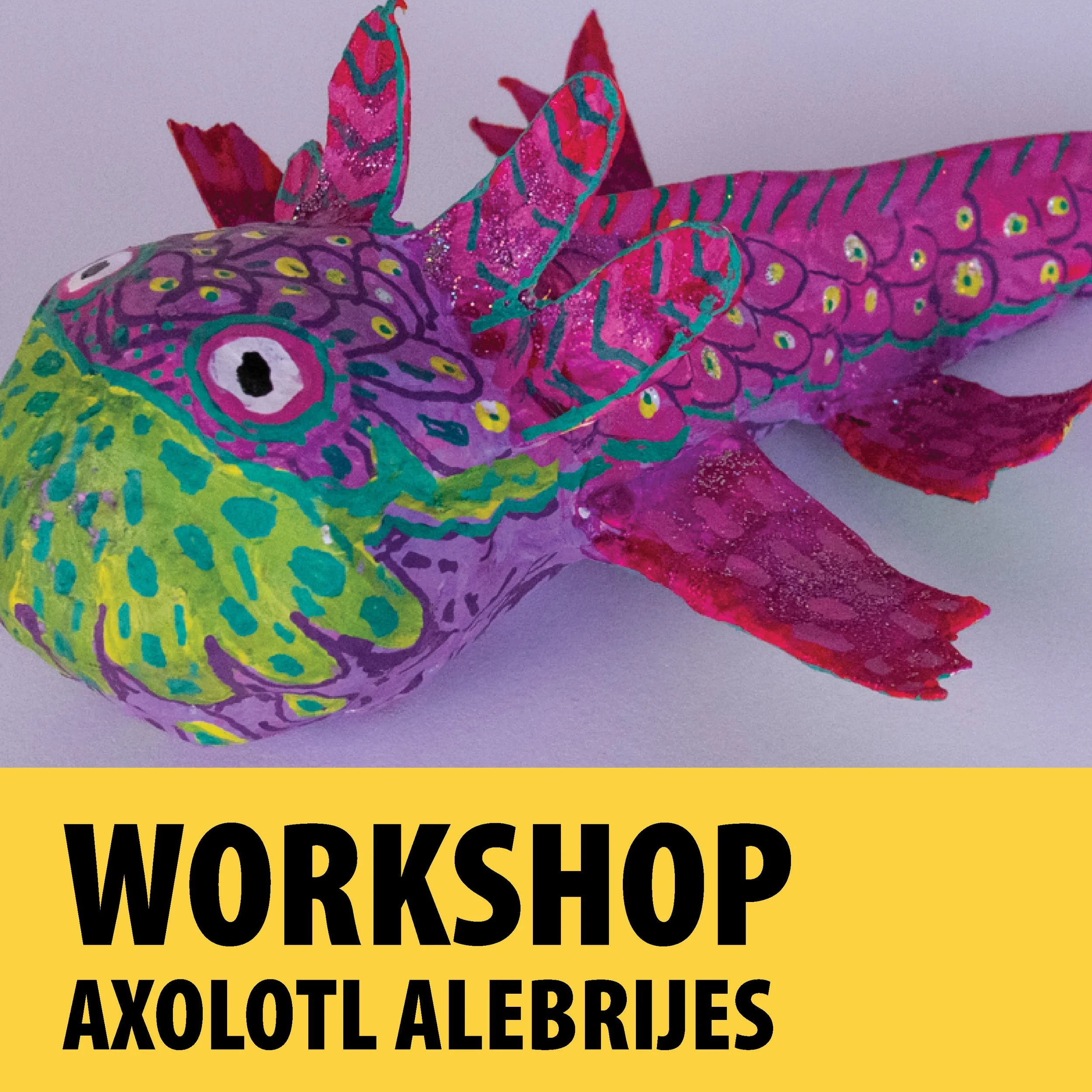  Workshop: Axolotl Alebrijes with Gaby Marván