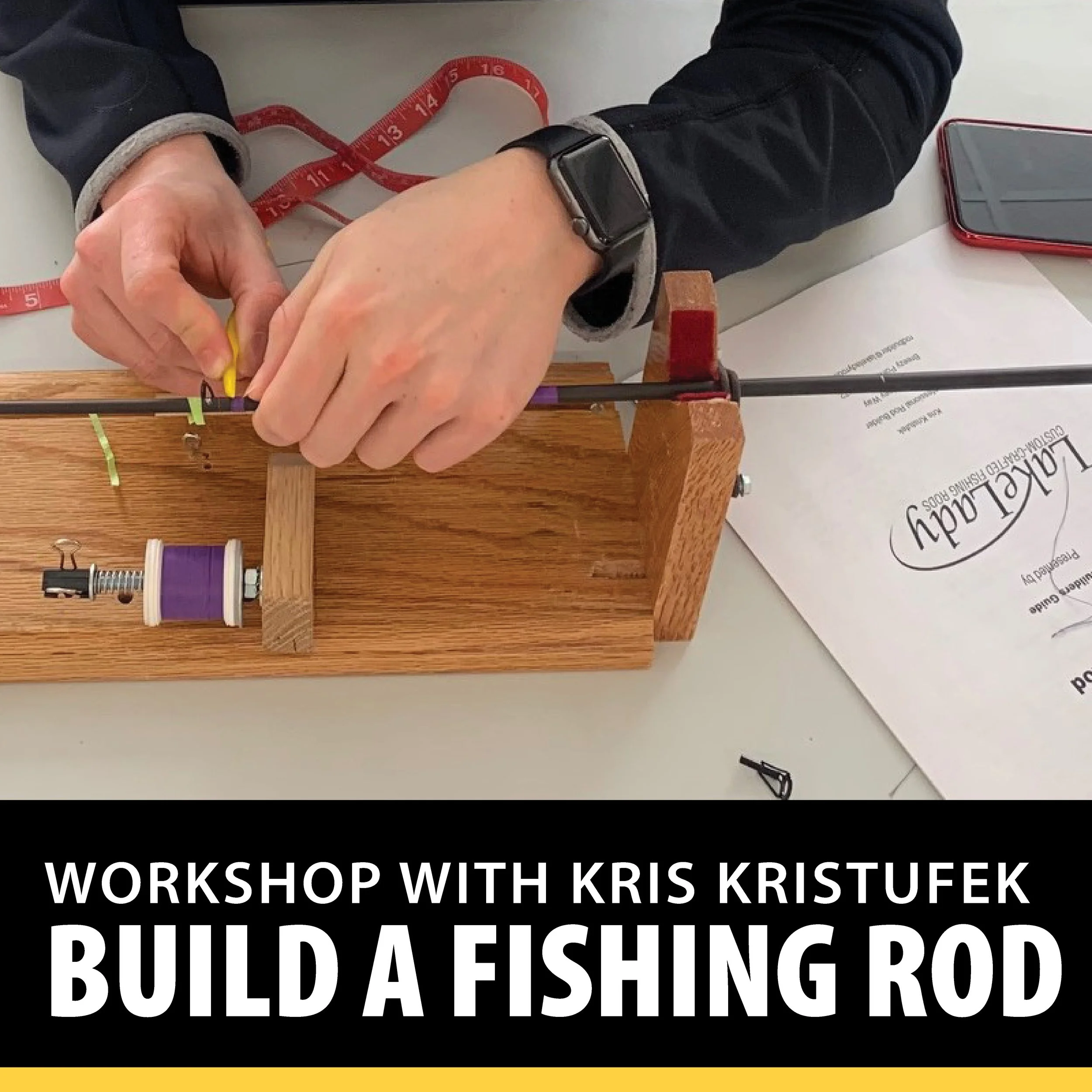 Workshop: Design and Build Your Own Fishing Rod with Kris Kristufek of LakeLady Rods