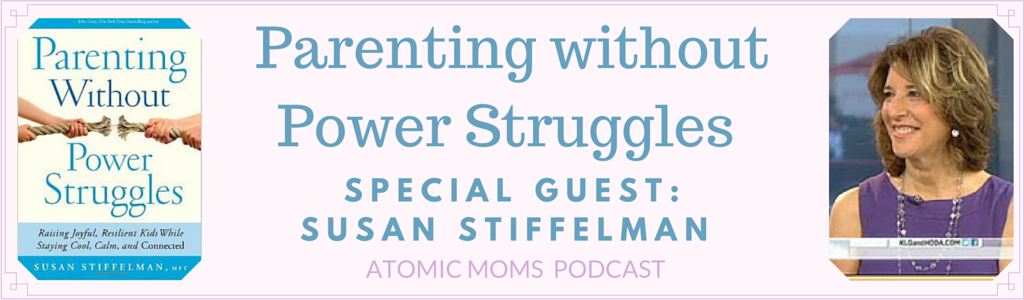 Podcast: Parenting Without Power Struggles with Susan Stiffelman