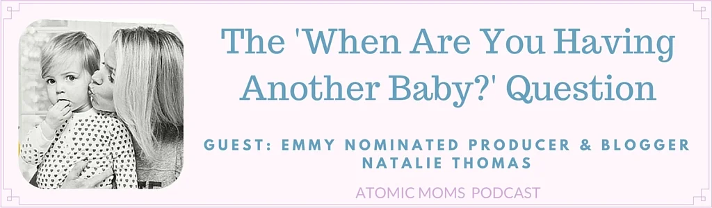 The “When Are You Having Another Baby?” Question | Podcast
