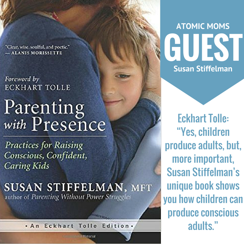 Eckhart Tolle-“Yes, children produce adults, but, more important, Susan Stiffelman’s unique book shows you how children can produce conscious adults.” (1)