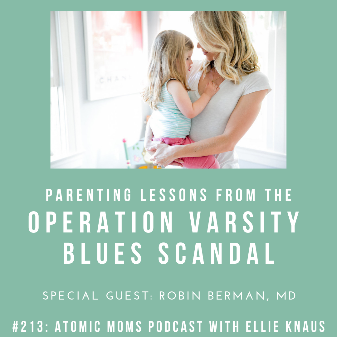 The College Admissions Scandal: Parenting Lessons from the Fallout | Robin Berman, MD
