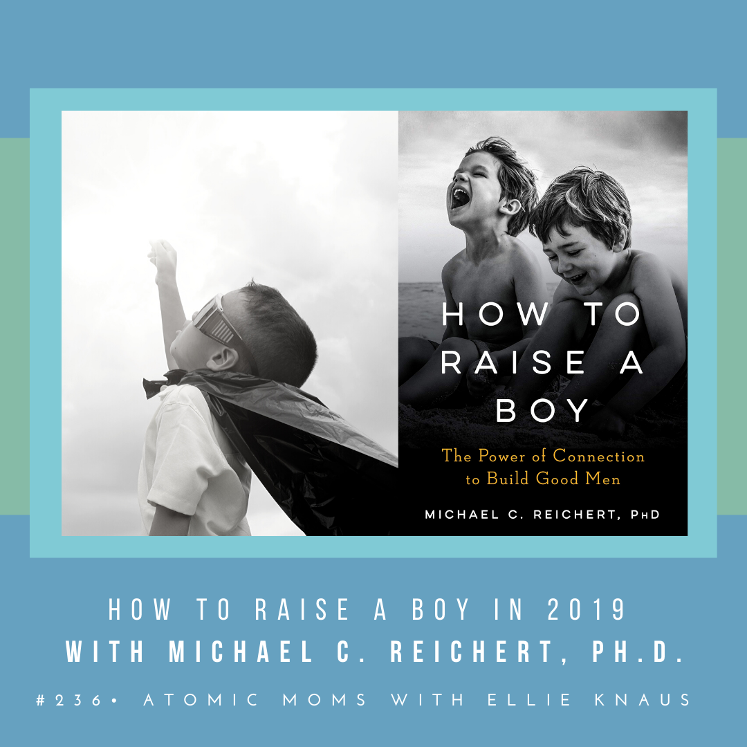 How to Raise a Boy in 2019 | Michael C. Reichert, Ph.D.