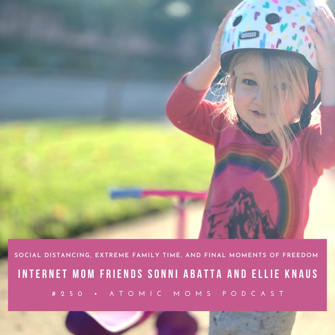 Social Distancing, Extreme Family Time, and Final Moments of Freedom | Internet Mom Friends Sonni Abatta and Ellie Knaus