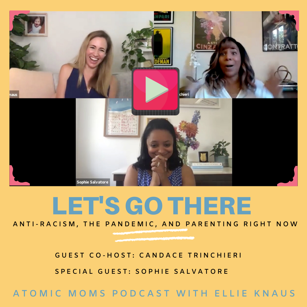 Let's Go There: Anti-Racism, The Pandemic, and Parenting Right Now (Video Podcast!)
