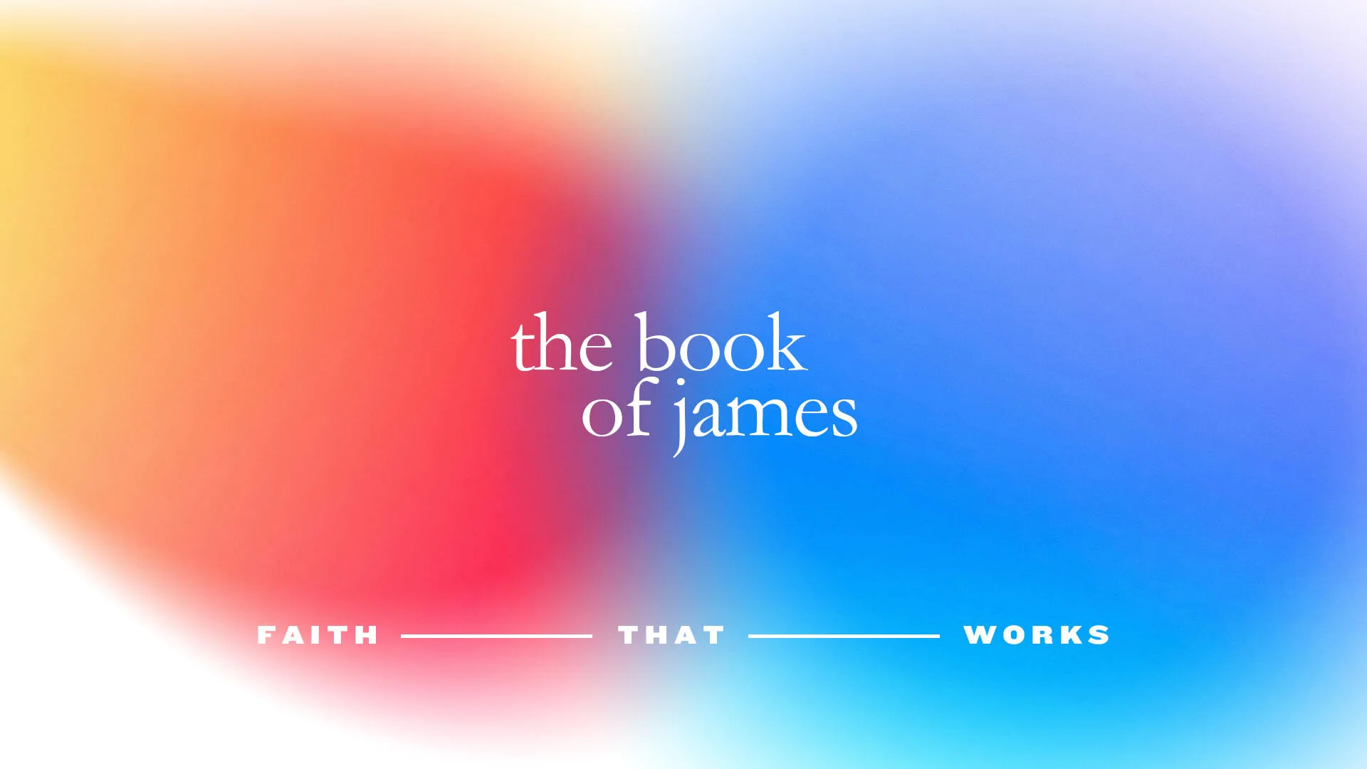 James: Faith That Works | Prayer That Works