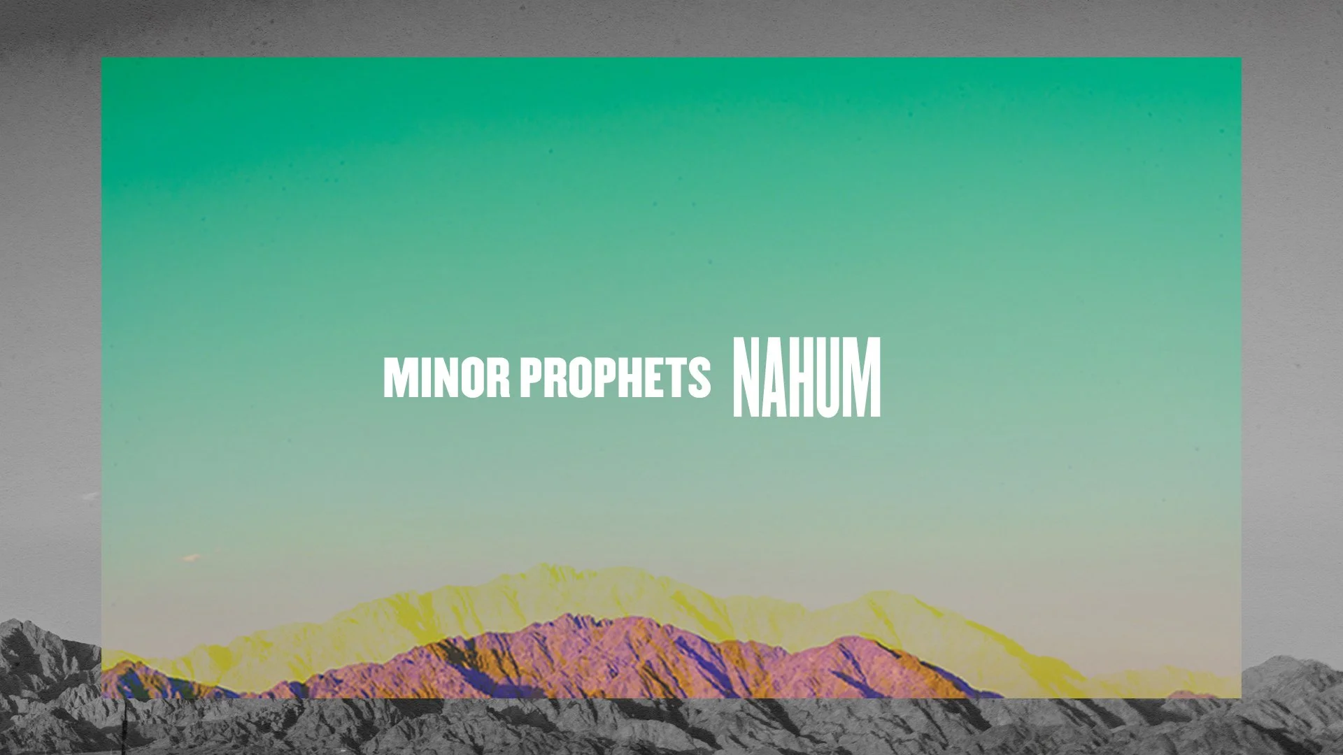 Minor Prophets: Nahum | God’s Work of Wrath