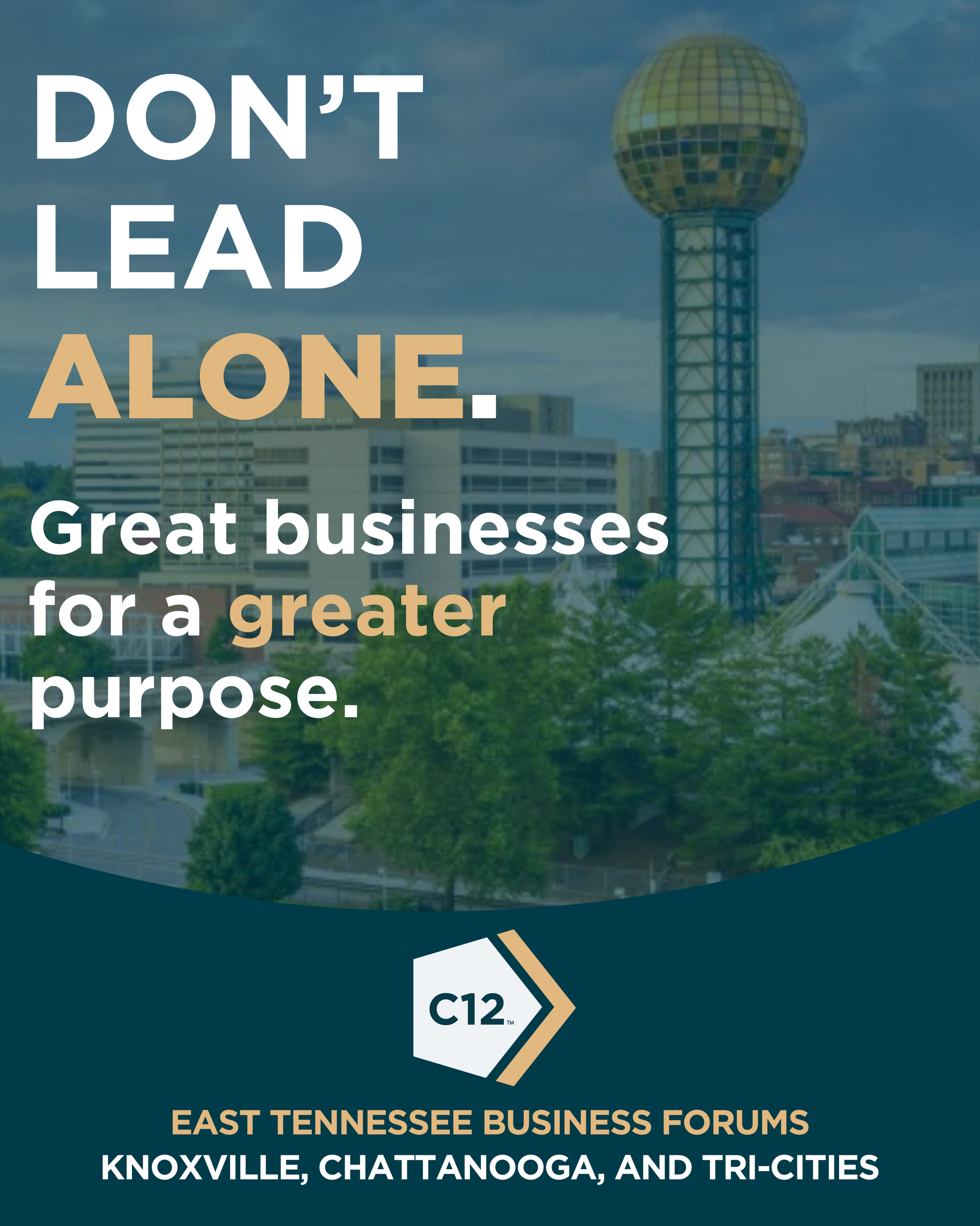 Text overlay on cityscape background that reads, "Don't lead alone. Great businesses for a greater purpose." The logo for East Tennessee Business Forums and the words "Knoxville, Chattanooga, and Tri-Cities" are also visible.