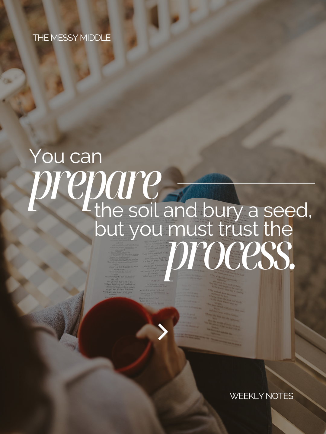 You can prepare the soil and bury a seed but you must trust the process. Graphic with quote about growth and trusting the process in seasons of unknown.