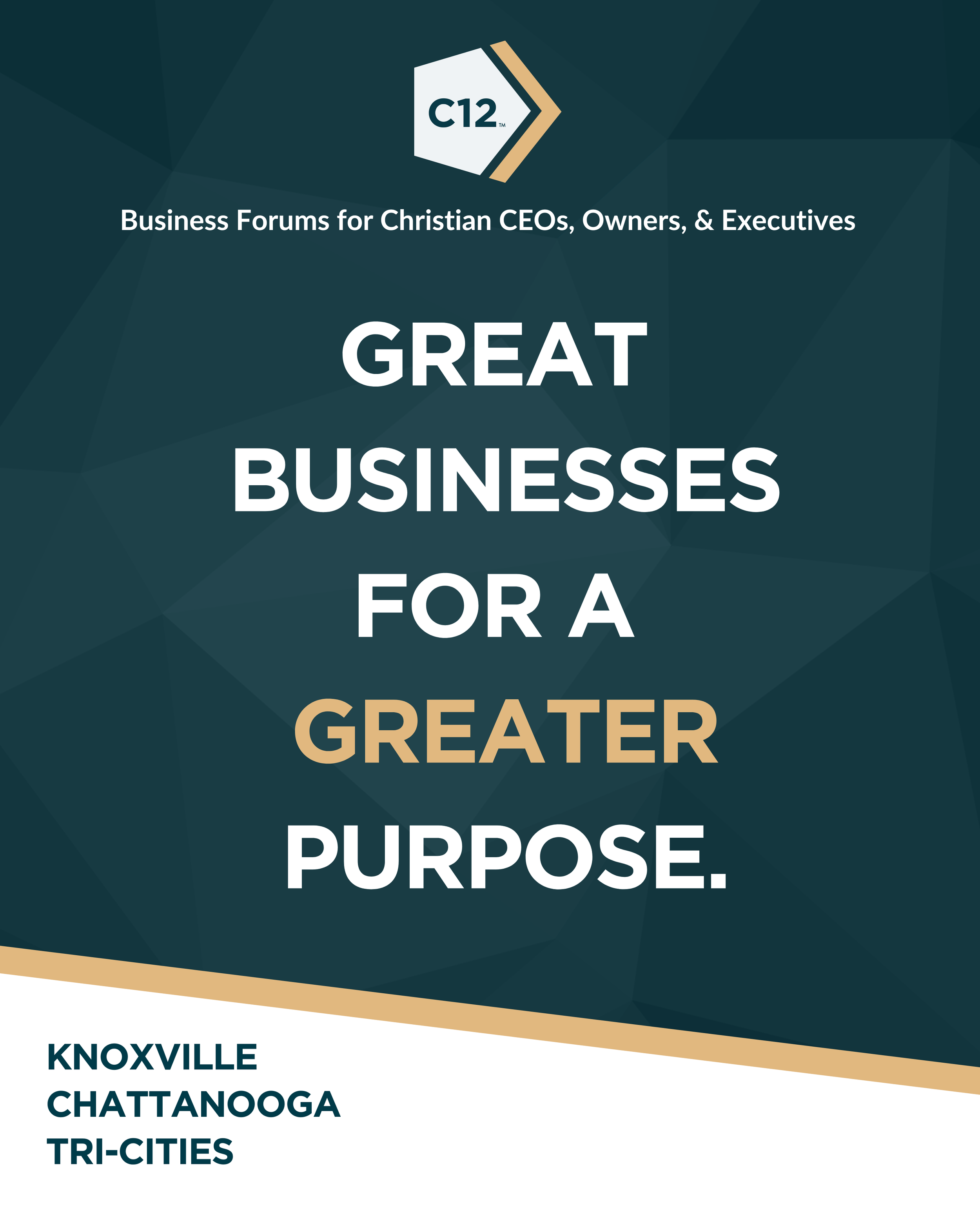 Event poster for business forums for Christian CEOs, owners, and executives in Knoxville, Chattanooga, and Tri-Cities, with the slogan 'Great Businesses for a Greater Purpose' and the C12 logo.