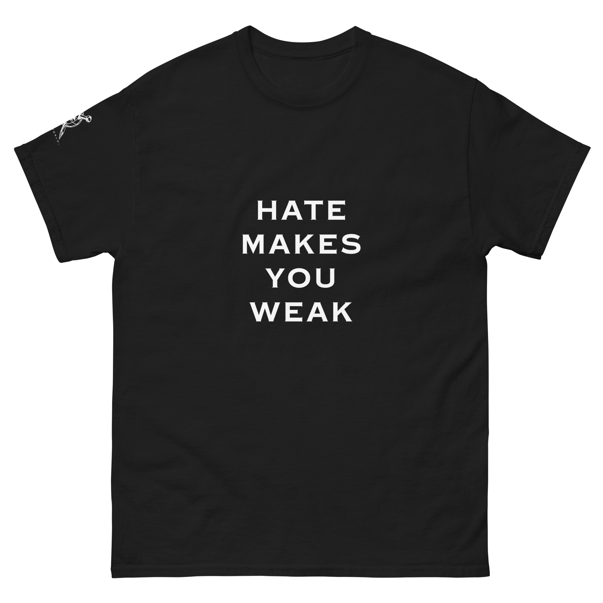 HATE MAKES YOU WEAK large text - Unisex classic tee