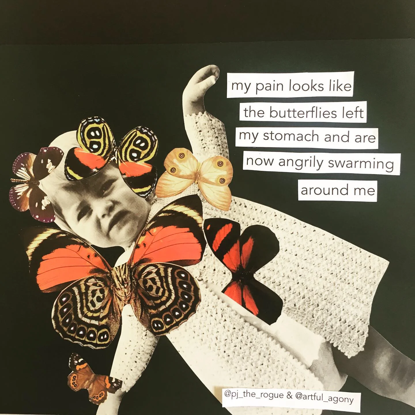 BUTTERFLIES ‘My pain looks like the butterflies left my stomach and are now angrily swarming around me.’ @pj_the_rogue